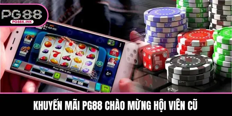 Khuyến mãi PG88 chào mừng hội viên cũ