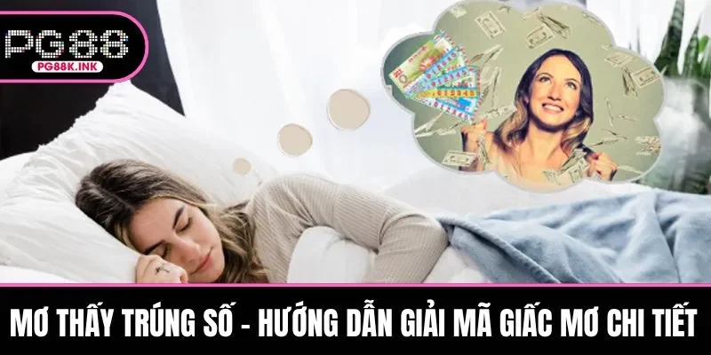 Mơ Thấy Trúng Số - Hướng Dẫn Giải Mã Giấc Mơ Chi Tiết